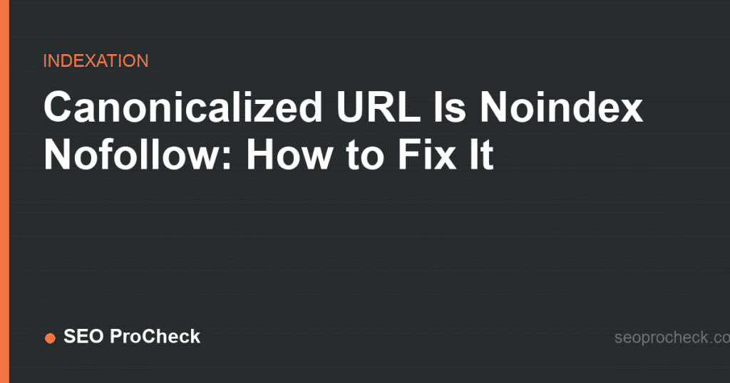 Canonicalized url is noindex nofollow: how to fix the conflict 2 Canonicalized url is noindex nofollow: how to fix the conflict