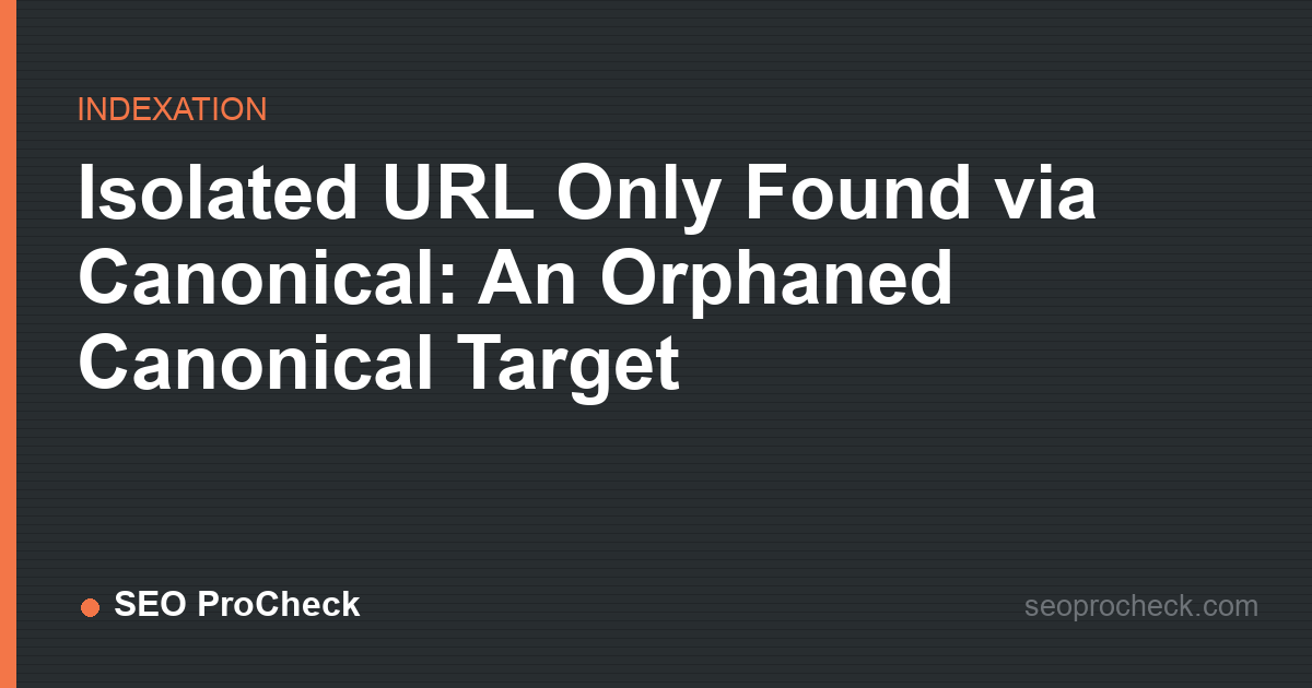 Isolated url only found via canonical: an orphaned canonical target
