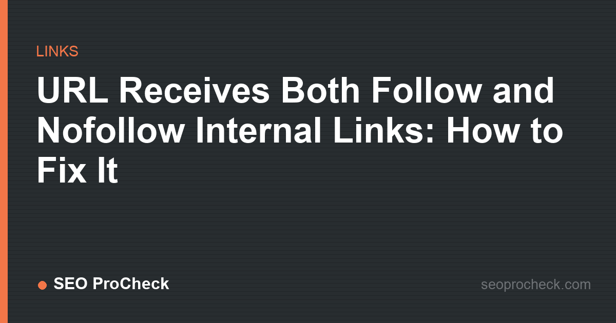 Url receives both follow and nofollow internal links: how to fix it