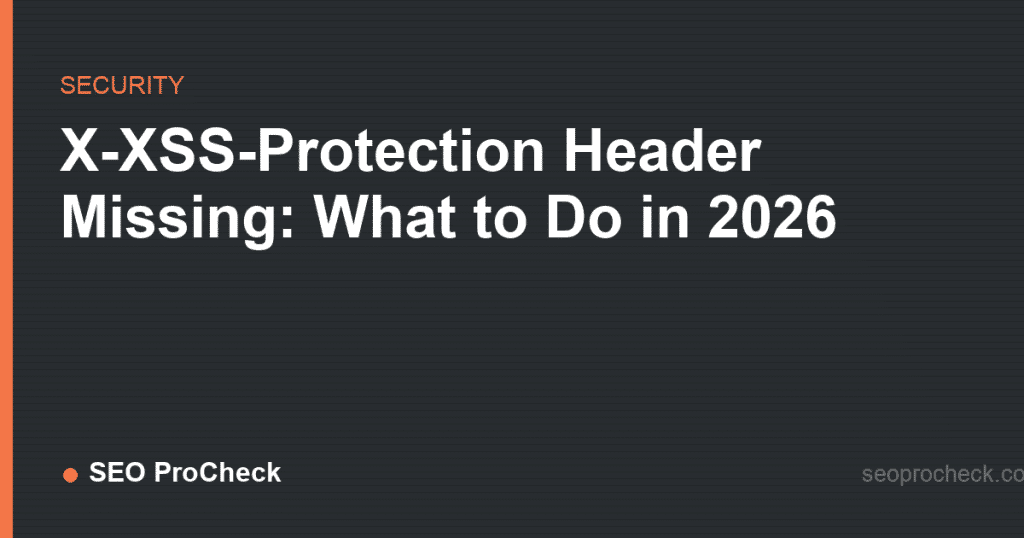 X-xss-protection header missing: what to do in 2026 2 X-xss-protection header missing: what to do in 2026