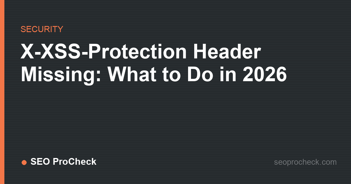 X-xss-protection header missing: what to do in 2026