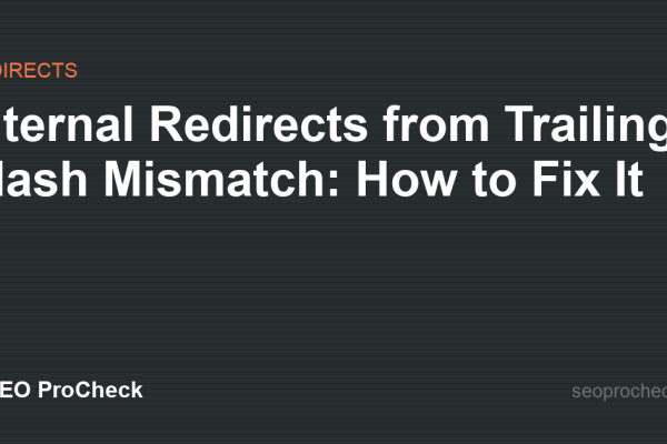 Internal Redirects from Trailing Slash Mismatch: How to Fix It