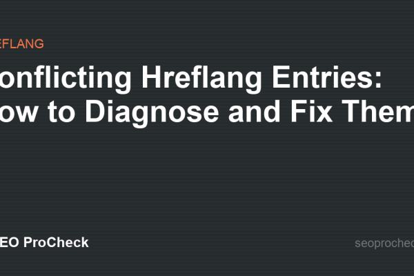 Conflicting Hreflang Entries: How to Diagnose and Fix Them