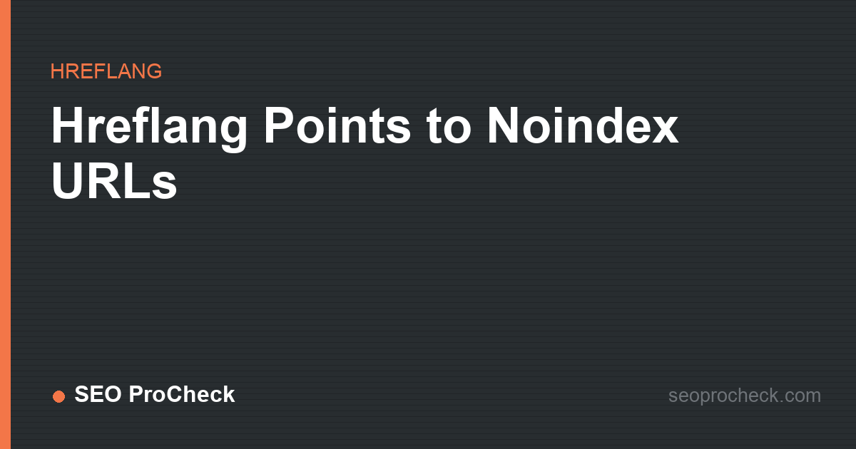Hreflang points to noindex urls