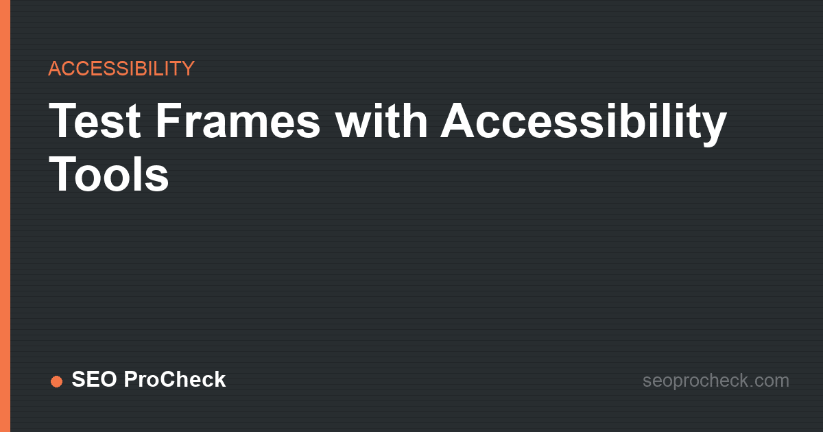 Test frames with accessibility tools