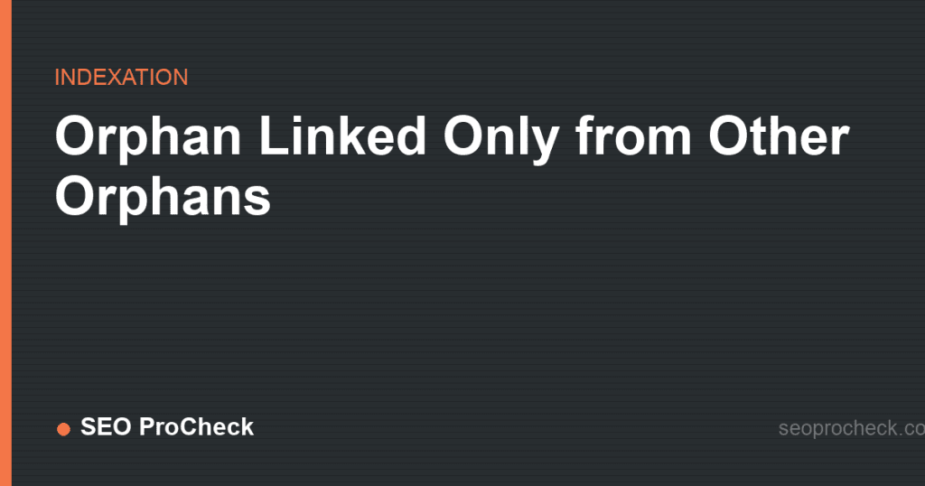 Orphan linked only from other orphans: how to fix orphan clusters 2 Orphan linked only from other orphans: how to fix orphan clusters