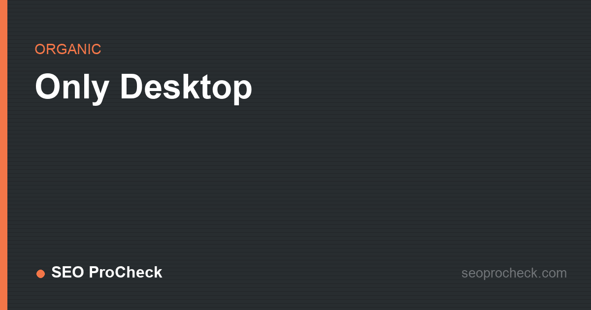 Only desktop