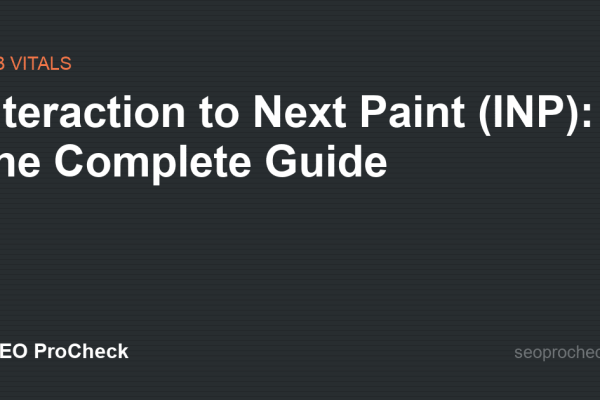 Interaction to Next Paint (INP): The Complete Guide