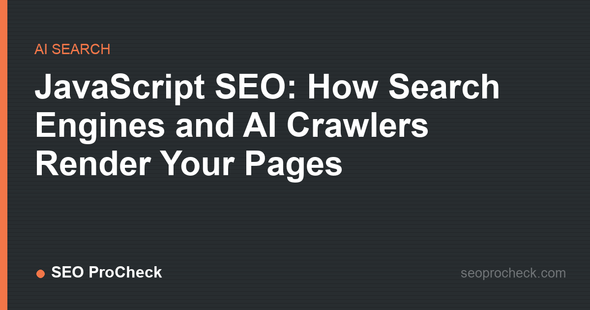 Javascript seo: how search engines and ai crawlers render your pages