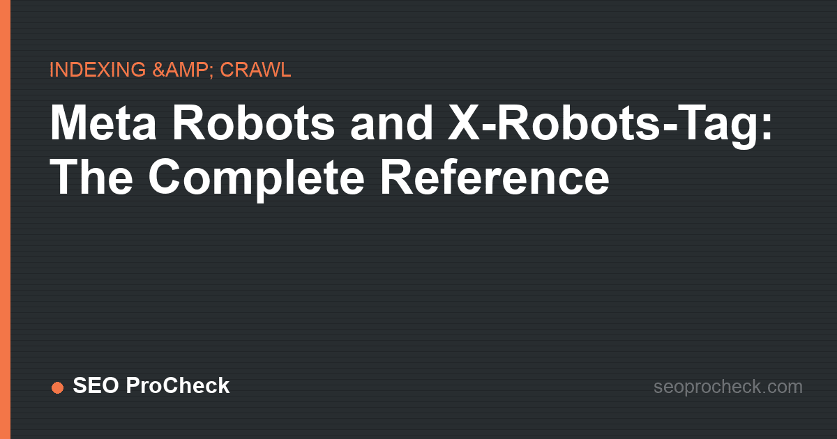 Meta robots and x-robots-tag: the complete reference