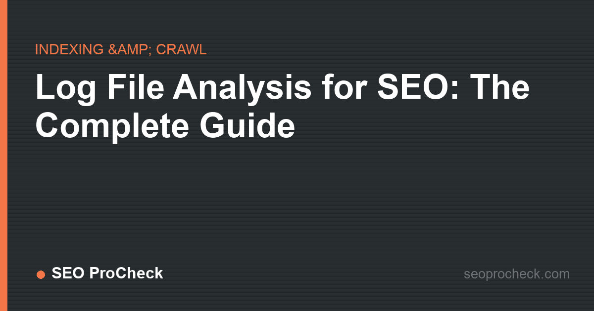 Log file analysis for seo: the complete guide