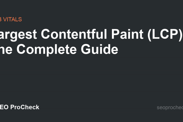 Largest Contentful Paint (LCP): The Complete Guide