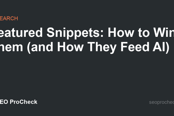 Featured Snippets: How to Win Them (and How They Feed AI)