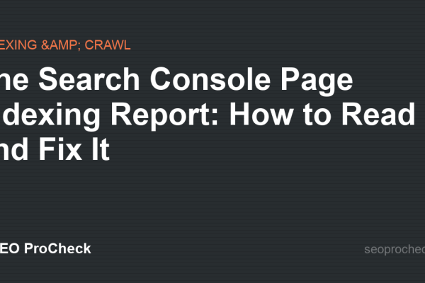 The Search Console Page Indexing Report: How to Read and Fix It