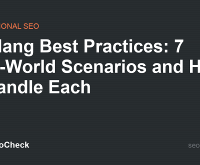 Hreflang Best Practices: 7 Real-World Scenarios and How to Handle Each