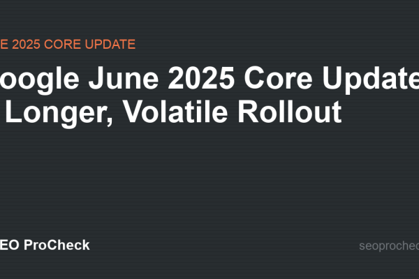 Google June 2025 Core Update: A Longer, Volatile Rollout