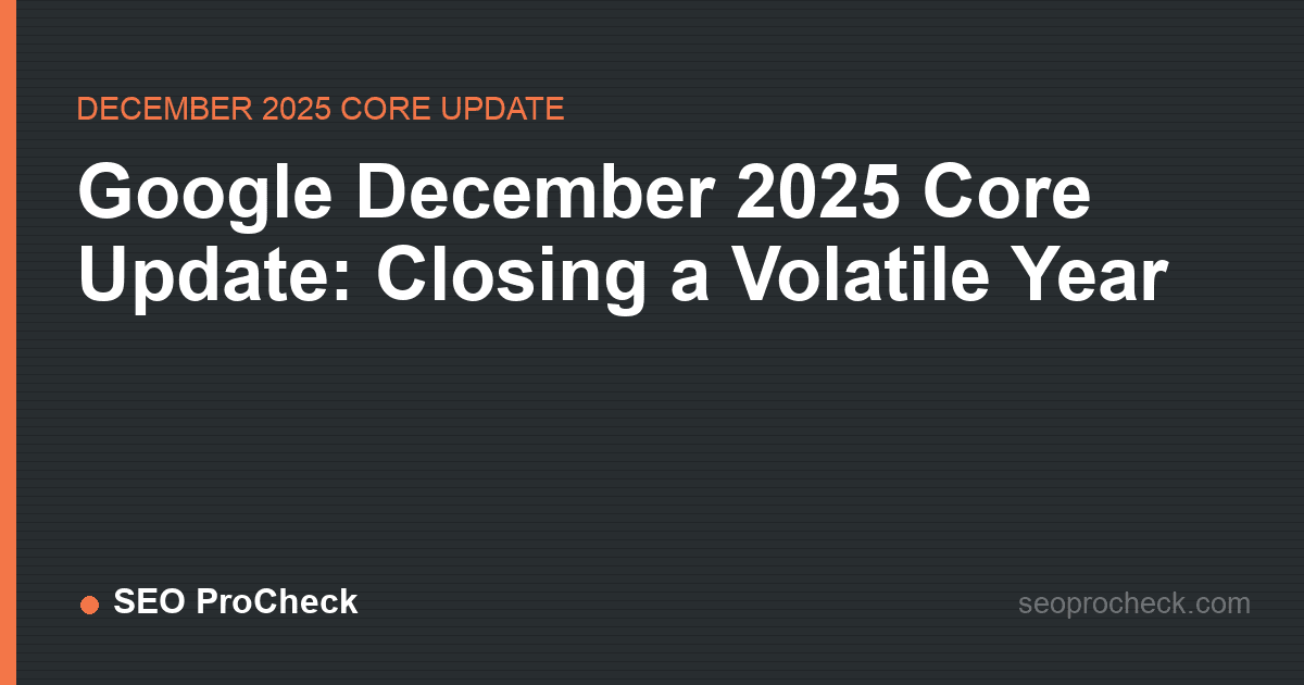 Google december 2025 core update: closing a volatile year