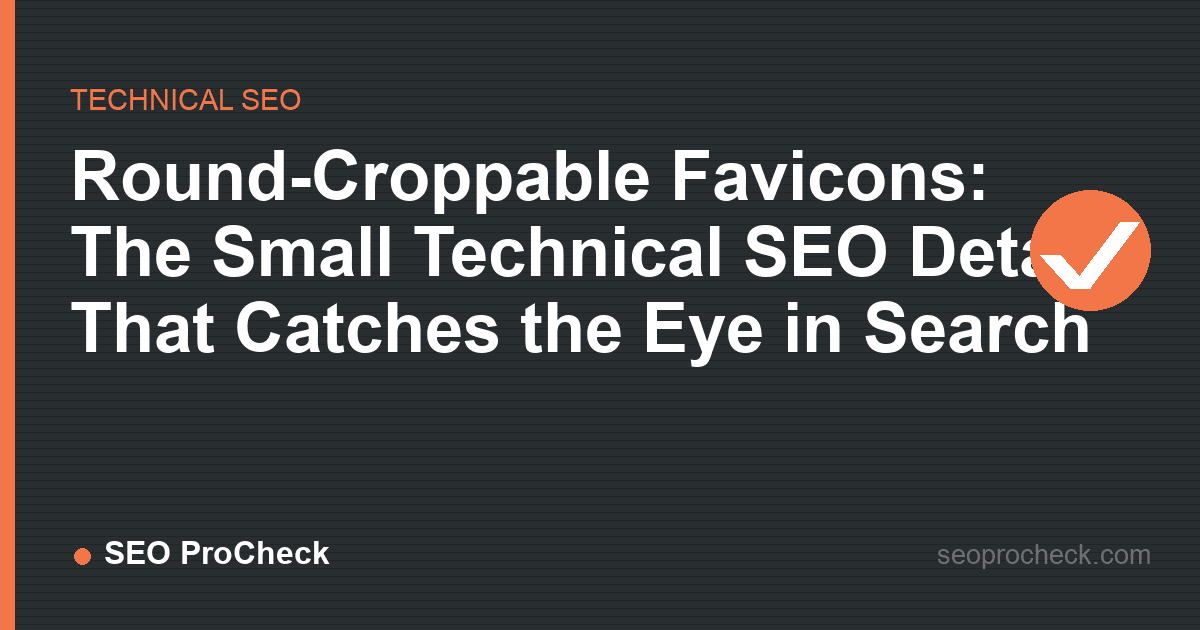 Round-croppable favicons: the small technical seo detail that catches the eye in search